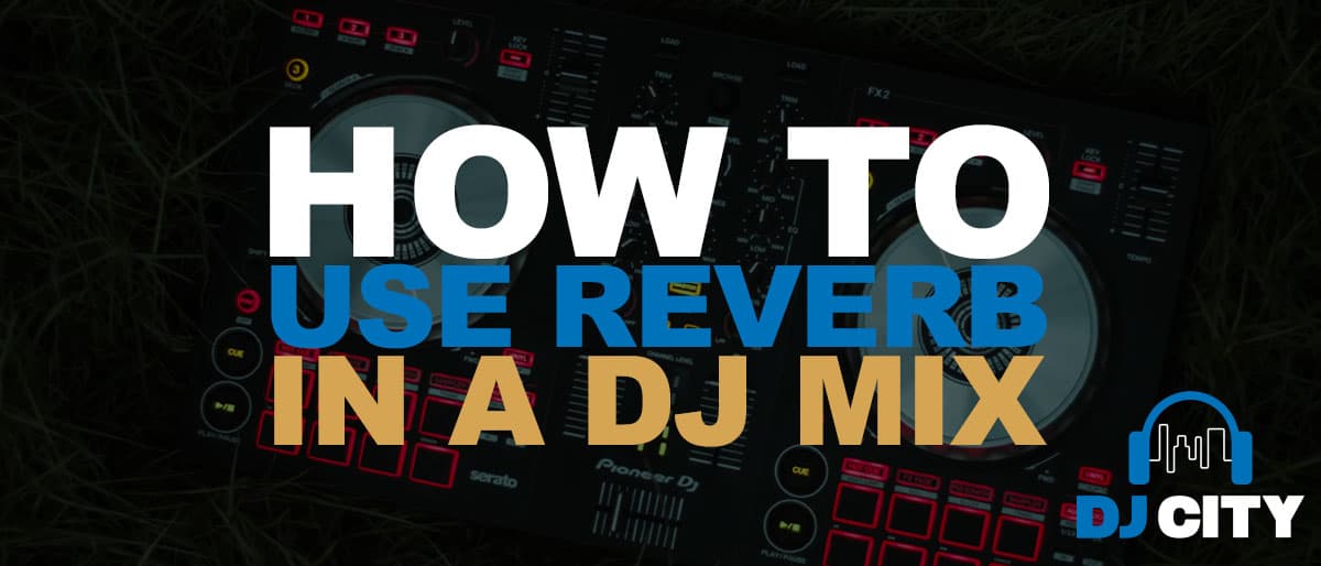How to use Reverb in a DJ Mix