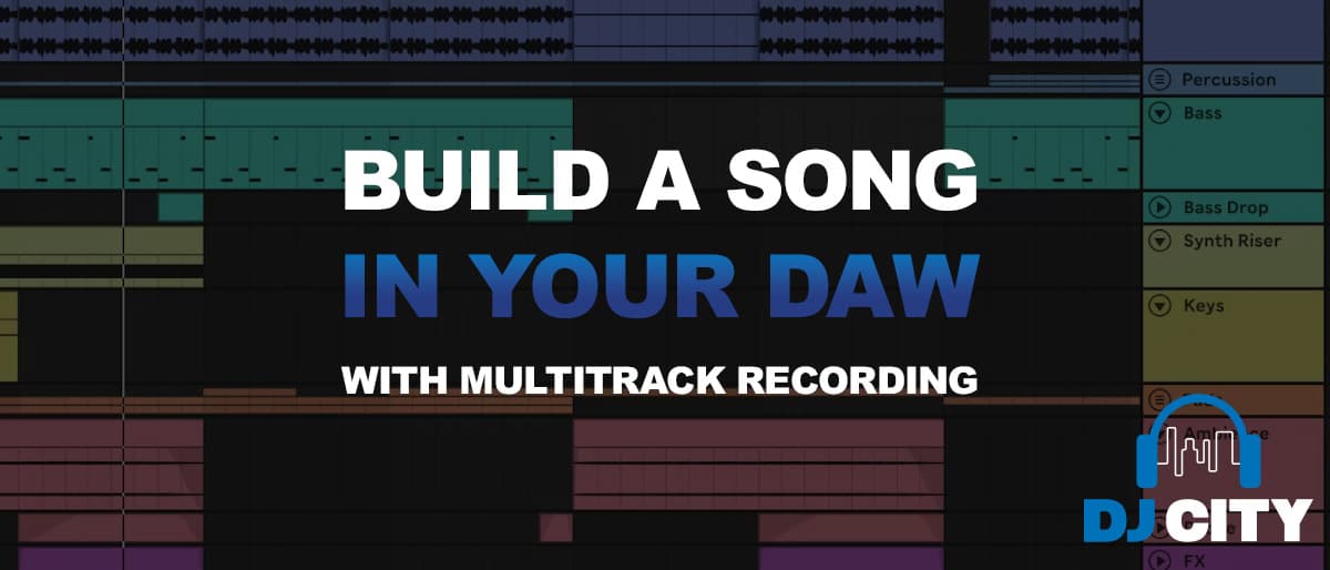 How to Build a Song in Your DAW with Multitrack Recording