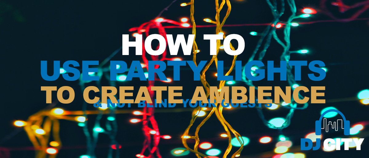 How to Use Party Lighting to Create Ambience, Not Blind Your Guests